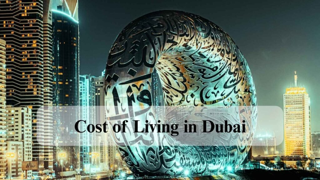Cost of Living in Dubai for Expats, Professionals, Families and Entrepreneurs Planning to Relocate Cost of Living in Dubai including housing, transportation, and daily expenses
