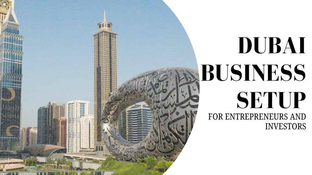 Dubai Business Setup process for entrepreneurs, startups, and international investors